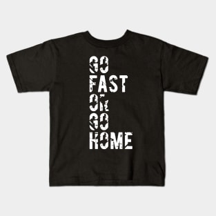 Go Fast or Go Home Kids T-Shirt